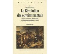 La Révolution des ouvriers nantais Mutation économique, identité sociale et dynamique révolutionnaire (1740-1815) - Pur - Presses Universitaires Rennes - broché - Etude