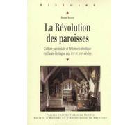 La révolution des paroisses Culture paroissiale et Réforme catholique en Haute Bretagne aux XVIe et XVIIe siècles - Pur - Presses Universitaires Rennes - broché - Etude