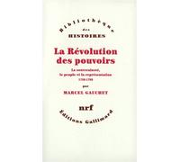 La Révolution des pouvoirs La souveraineté, le peuple et la représentation (1789-1799) - Marcel Gauchet - Gallimard - broché - Livre