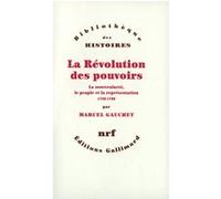 Marcel Gauchet – La Révolution des pouvoirs – Gallimard
