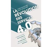 La révolution des services 4.0: Comment devenir dès aujourd’hui le leader de votre marché avec l’intelligence artificielle