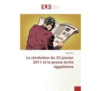 La Révolution Du 25 Janvier 2011 Et La Presse Écrite Égyptienne - Ingy HAMZA - Universitaires Europeennes - broché - Livre