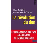 La Révolution du don Le management repensé à la lumière de l'anthropologie - Alain Caillé - Points - Poche - Essai