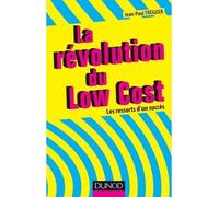 La révolution du Low cost - Les ressorts d'un succès - Prix DCF du Livre - 2014 Tout savoir sur ce modèle économique - Jean-Paul Tréguer - Dunod - broché - Etude