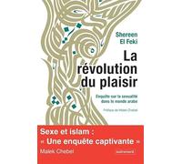 La Révolution du plaisir: Enquête sur la sexualité dans le monde arabe