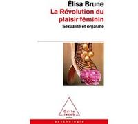 La Révolution du plaisir féminin Elisa Brune (Auteur)