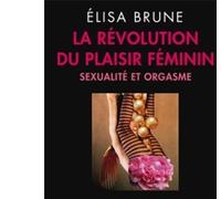 La Révolution du plaisir féminin Sexualité et orgasme - Elisa Brune - Odile Jacob - broché - Essai