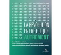 La Révolution Énergétique Autrement: Quand l'État devient architecte, quand la technologie et l'organisation viennent au secours du climat, quand ... sans produire de "laissés-pour-compte".