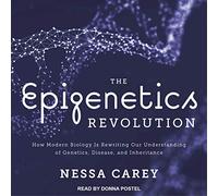 La révolution épigénétique : comment la biologie moderne réécrit notre compréhension de la génétique, des maladies et de l'héritage