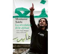 La révolution et le djihad - Syrie, France, Belgique Montassir Sakhi (Auteur), Olivier Roy (Préface)