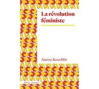 La Révolution Féministe Aurore Koechlin (Auteur)