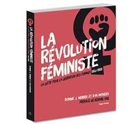 La révolution féministe La lutte pour la libération des femmes 1966-1988
