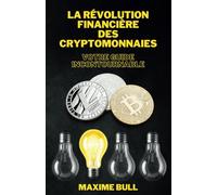 La révolution financière des cryptomonnaies: Votre guide incontournable