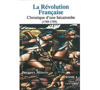 La révolution française. Chronique d'une hécatombe tome 1 (1789-1799)