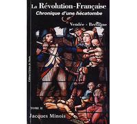 La Révolution française. Chronique d'une hécatombe : Tome 2, Vendée-Bretagne (1789-1799)