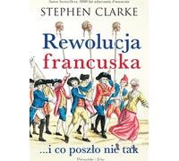 La Révolution française... et ce qui a mal tourné - Stephen Clarke (Literatur, Geschichte auf Polnisch)