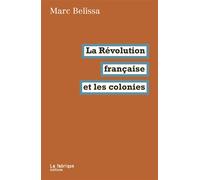La Révolution française et les colonies - Marc Belissa - La Fabrique Eds - broché - Essai