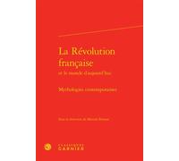 La Révolution française Mythologies contemporaines - Jacques Berchtold - Classiques Garnier - relié - Essai