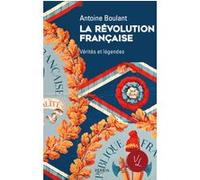 La Révolution française - Vérités et légendes Antoine Boulant (Auteur)