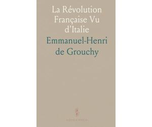 La Révolution Française Vu d'Italie: Correspondance et notes du bailli de Virieu, ministre plénipotentiaire à Parme, 1788-1793