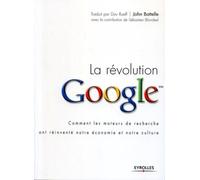 La révolution Google: Comment les moteurs de recherche ont réinventé notre économie et notre culture