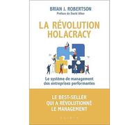 La révolution holacracy: Le système de management des entreprises performantes
