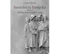 La révolution hussite Tome 1 Une période arrachée au cadre