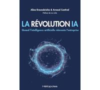 La Révolution Ia - Quand L'intelligence Artificielle Réinvente L'entreprise
