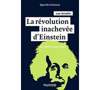 La révolution inachevée d'Einstein - Au-delà du quantique: Au-delà du quantique