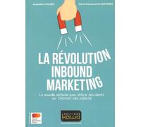 La révolution Inbound Marketing - La nouvelle méthode pour attirer des clients sur Internet sans publicité
