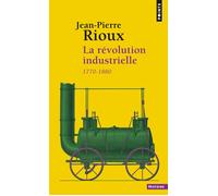 La Révolution industrielle 1780-1880 - Jean-Pierre Rioux - Points - Poche - Essai