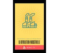La Révolution Industrielle : Transformation et Impact sur le Monde Moderne