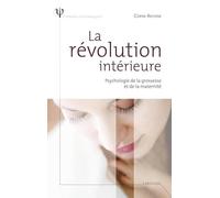 La révolution intérieure - Psychologie de la grossesse et de la maternité