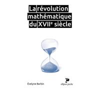 La révolution mathématique du XVIIe siècle - Evelyne Barbin - Ellipses - Poche - Etude