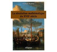 La révolution mathématique du XVIIème siècle - Evelyne Barbin - Ellipses - broché - Etude