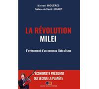 Michael Migueres – Le mileisme : L'avènement d'un nouveau libéralisme mondial – Broché