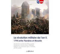 La révolution militaire de l’an II, 1794 entre Flandres et Moselle