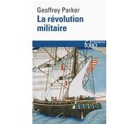 Geoffrey Parker – La révolution militaire – La guerre et l'essor de l'Occident, 1500-1800 – Poche