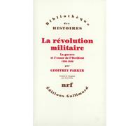 La révolution militaire - La guerre et l'essor de l'Occident, 1500-1800 - Geoffrey Parker - Gallimard - Livre
