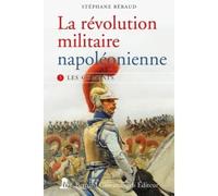 La révolution militaire napoléonienne - T3 - Les combats - Stéphane Béraud - Giovanangeli Bernard - broché - Essai