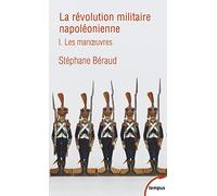 La révolution militaire napoléonienne - tome 1: Les manœuvres