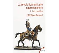 La révolution militaire napoléonienne - tome 2: Les batailles