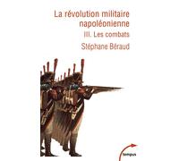 La Révolution militaire napoléonienne - Tome 3 - Les combats - Stéphane Béraud - Perrin - Poche - Essai