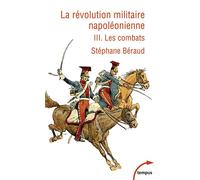 La Révolution militaire napoléonienne - Tome 3 - Les combats - Stéphane Béraud - Perrin - Poche - Essai