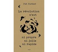 La révolution n’est ni propre ni jolie ni rapide - Pat Parker - Hysteriques & Associees - broché - Essai