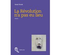 La révolution n'a pas eu lieu - Sonia Terrab - Non Lieu - broché - Roman