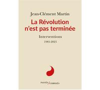 La Révolution n'est pas terminée Interventions 1981-2021 - Jean-Clément Martin - Passés Composés - broché - Essai
