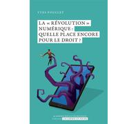 La "révolution" numérique : quelle place encore pour le droit ? - Yves Poullet - Academie Royale Sciences Lettres - Poche - Essai