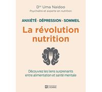 La révolution nutrition - Anxiété, dépression, sommeil: Découvrez les liens surprenants entre alimentation et santé mentale
