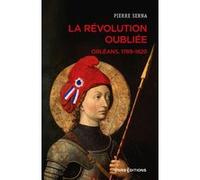 La Révolution oubliée - Orléans, 1789-1820 Pierre Serna (Auteur)